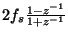 \( 2f_{s}\frac{1-z^{-1}}{1+z^{-1}} \)