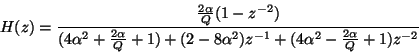 \begin{displaymath}
H(z)=\frac{\frac{2\alpha }{Q}(1-z^{-2})}{(4\alpha ^{2}+\frac...
...8\alpha ^{2})z^{-1}+(4\alpha ^{2}-\frac{2\alpha }{Q}+1)z^{-2}}
\end{displaymath}