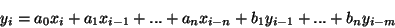 \begin{displaymath}
y_{i}=a_{0}x_{i}+a_{1}x_{i-1}+...+a_{n}x_{i-n}+b_{1}y_{i-1}+...+b_{n}y_{i-m}
\end{displaymath}