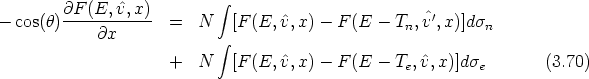                              integral 
         @F-(E,^v,x)--                                 ^'
-  cos(h)     @x       =  N    [F (E, ^v,x) - F (E  - Tn,v ,x)]dsn
                             integral 
                      +  N    [F (E, ^v,x) - F (E  - Te,^v,x)]dse        (3.70)
