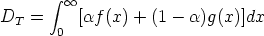        integral   oo 
DT  =     [af (x) + (1- a)g(x)]dx
       0
