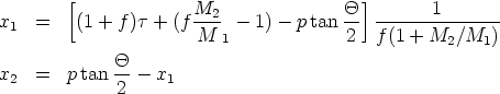         [             M                Q ]       1
x1  =    (1 + f )t + (f--2- - 1)-  ptan --  ---------------
                      M  1             2   f(1 + M2/M1)
             Q
x2  =   ptan 2--  x1

