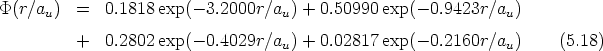 P(r/au)   =   0.1818 exp(- 3.2000r/au) + 0.50990 exp(- 0.9423r/au)
          +   0.2802 exp(- 0.4029r/a  ) + 0.02817 exp(- 0.2160r/a )    (5.18)
                                    u                           u
      