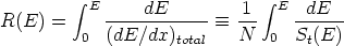          integral                      integral 
R(E) =    E ----dE------  =_  1-- E --dE--
         0  (dE/dx)total   N   0 St(E)
