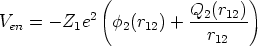              (                 )
           2            Q2(r12)-
Ven = - Z1e   f2(r12) +   r12
