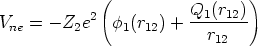              (                 )
Vne = - Z2e2  f1(r12) + Q1(r12)-
                          r12
