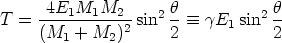 T = -4E1M1M2---- sin2 h- =_  gE  sin2 h-
    (M1  + M2)2      2      1     2  