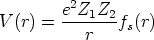        e2Z1Z2
V(r) = -------fs(r)
          r  