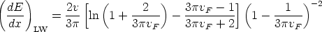 (    )          [  (          )            ](          ) -2
  dE-     =  2v- ln  1 +  -2---  - 3pvF----1   1 - --1--
  dx   LW    3p          3pvF     3pvF  + 2       3pvF   