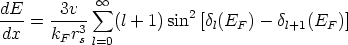              oo 
dE-=  -3v-- sum  (l + 1) sin2 [d (E )- d   (E  )]
dx    kF r3sl=0            l  F     l+1   F
