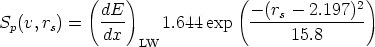            (   )             (               )
            dE-                --(rs--2.197)2-
Sp(v,rs) =   dx     1.644exp        15.8
                 LW
