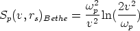                 w2p   2v2
Sp(v, rs)Bethe = v2-ln(-w-)
                        p
