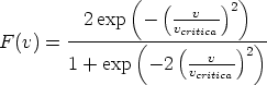                (           )
          2exp  -  (--v--)2
        ------------vcritica------
F (v) =         (   ( --v--)2)
        1 + exp  - 2  vcritica
