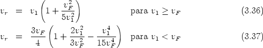           (     v2 )
vr  =   v1 1 + --F2              para v1 > vF               (3.36)
            (  5v 1          )
        3vF       2v21     v41
vr  =   ---- 1 + ---2 - ----4    para v1 < vF               (3.37)
         4       3v F   15v F
      