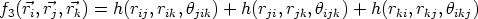 f3(ri,rj,rk) = h(rij,rik,hjik) + h(rji,rjk,hijk) + h(rki,rkj,hikj)
      