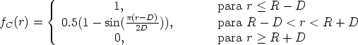                     1,                para r < R  - D
        {             p(r--D)
fC(r) =   0.5(1 - sin(  2D  )),       para R  - D <  r < R + D
                    0,                para r > R  + D
      