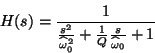 \begin{displaymath}
H(s)=\frac{1}{\frac{s^{2}}{\widehat{\omega }_{0}^{2}}+\frac{1}{Q}\frac{s}{\widehat{\omega }_{0}}+1}
\end{displaymath}